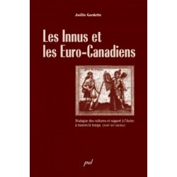 Les Innus et les Euro-Canadiens. Dialogue des cultures et rapport à l’Autre à travers le temps, de Joëlle Gardette : Sommaire