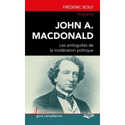 John A. Macdonald : les ambiguïtés de la modération politique, de Frédéric Boily : Chapitre 2