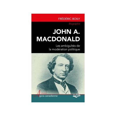 John A. Macdonald : les ambiguïtés de la modération politique, de Frédéric Boily : Chapitre 3
