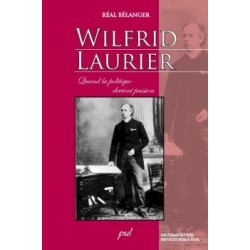 Wilfrid Laurier. Quand la politique devient passion. 2ème édition, de Réal Bélanger : Chapitre 9