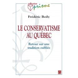 Le conservatisme au Québec. Retour sur une tradition oubliée, de Frédéric Boily : Chapitre 1