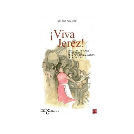 ¡Viva Jerez! Enjeux esthétiques et politique de la patrimonialisation de la culture, de Hélène Giguère : Sommaire