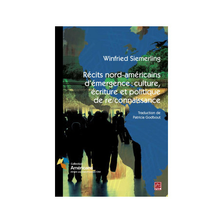 Récits nord-américains d’émergence : culture, écriture et politique de re/connaissance, de Winfried Siemerling : Sommaire