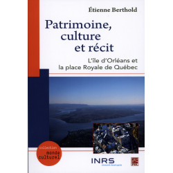 Patrimoine, culture et récit : l’île d’Orléans et la place Royale de Québec, de Etienne Berthold : Bibliographie