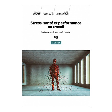 Stress, santé et performance au travail, de Simon L. Dolan , Eric Gosselin , André Arsenault