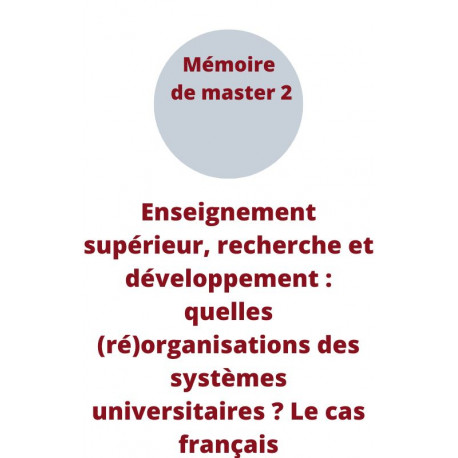 Enseignement supérieur, recherche et développement : quelles (ré)organisations des systèmes universitaires ? Le cas français.