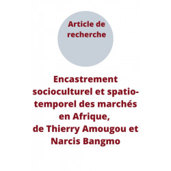 Encastrement socioculturel et spatio-temporel des marchés en Afrique, de Thierry Amougou et Narcis Bangmo