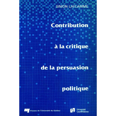 Contribution à la critique de la persuasion politique de Simon Laflamme : introduction