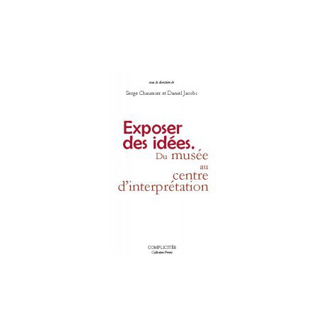 Exposer des idées. Du musée au centre d'interprétation sous la direction de Serge Chaumier et Daniel Jacobi / SOMMAIRE