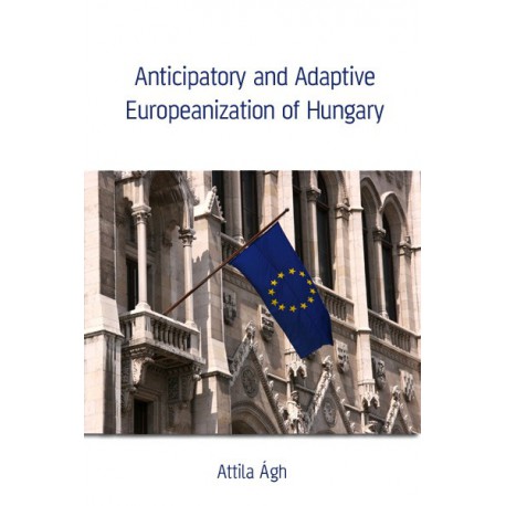 Anticipatory and Adaptive Europeanization of Hungary : Chapter 2