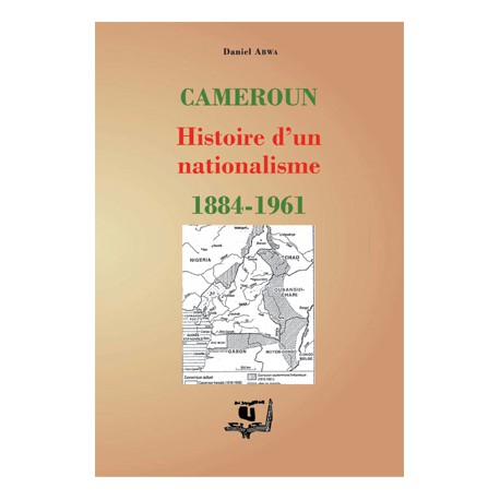 Cameroun : Histoire d'un nationalisme 1884–1961, de Daniel Abwa : introduction