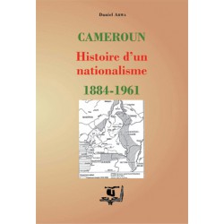 Cameroun : Histoire d'un nationalisme 1884–1961, de Daniel Abwa : sommaire