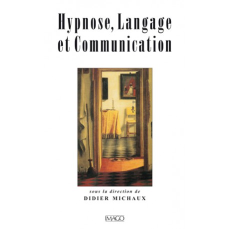 Hypnose, Langage et Communication sous la direction de Didier Michaux : sommaire