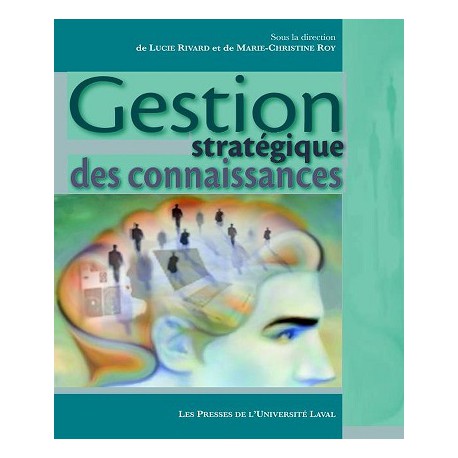 Gestion stratégique des connaissances, sous la direction de L. Rivard et M.-Ch. Roy à télécharger sur artelittera.com