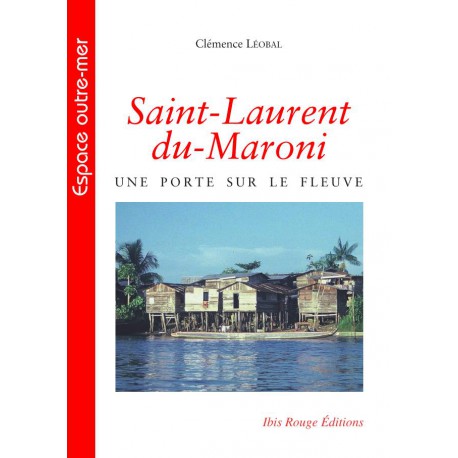 Saint-Laurent du-Maroni, une porte sur le fleuve, de Clémence Léobal : Sommaire 