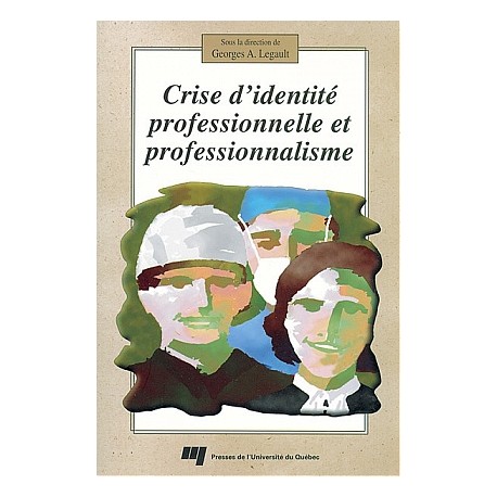 Artelittera_Crise d’identité professionnelle et professionnalisme sous la direction de Georges A. Legault