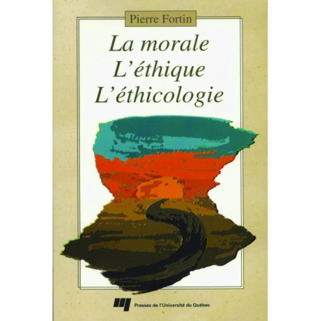 La morale, l'éthique, l'éthicologie DE Pierre Fortin/ CHAPITRE 2