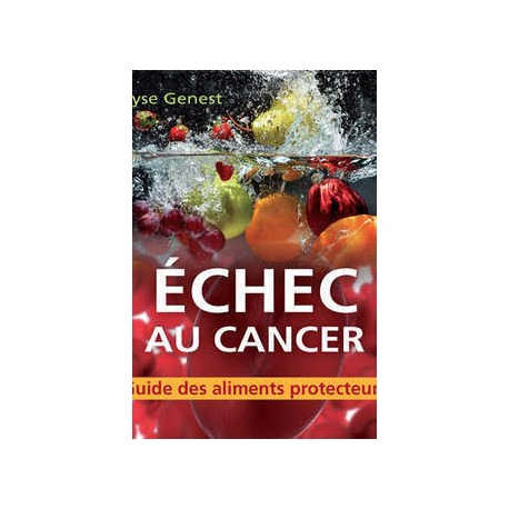 Échec au cancer. Guide des aliments protecteurs, de Lyse Genest 