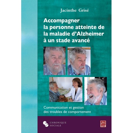 Accompagner la personne atteinte de la maladie d'Alzheimer à un stade avancé, de Jacinthe Grisé sur artelittera.com