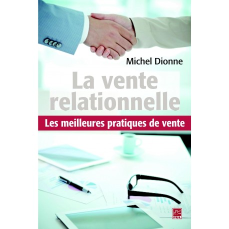 La vente relationnelle. Les meilleures pratiques de ventes, de Michel Dionne sur artelittera.com