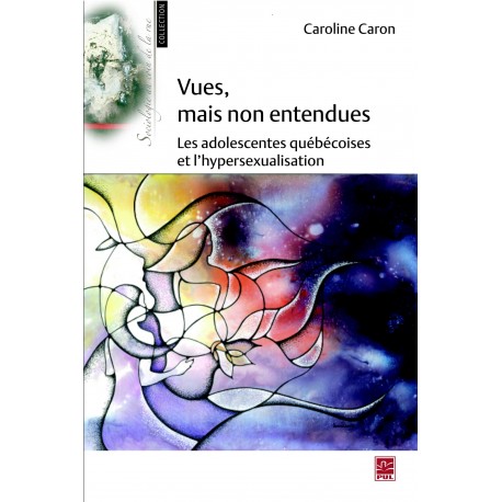 Vues, mais non entendues. Les adolescentes québécoises et l’hypersexualisation, de Caroline Caron sur artelittera.com