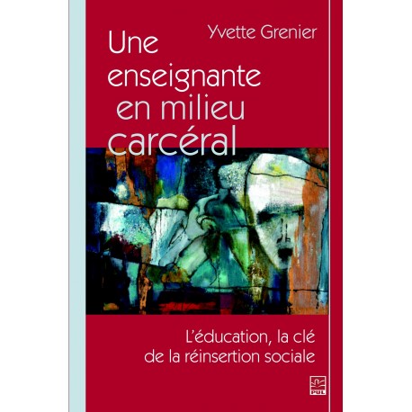 Une enseignante en milieu carcéral. L’éducation, la clé de la réinsertion sociale, de Yvette Grenier sur artelittera.com