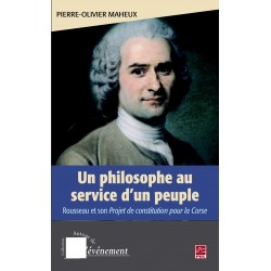 Un philosophe au service d'un peuple. Rousseau et son projet de constitution pour la Corse, de Pierre-Olivier Maheux : Sommaire