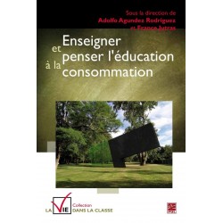 Enseigner et penser l’éducation à la consommation, (ss. dir. de) Adolfo Agundez Rodriguez et France Jutras : Sommaire