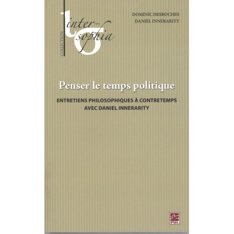 Penser le temps politique. Entretiens philosophiques à contretemps avec Daniel Innerarity