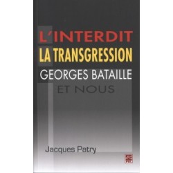L’interdit,la transgression,Georges Bataille et nous, de Jacques Patry : Sommaire